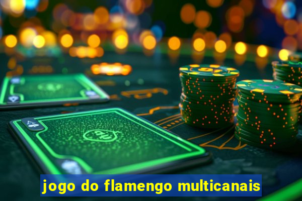 jogo do flamengo multicanais